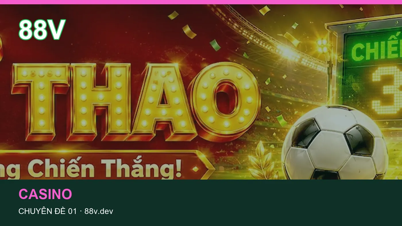 Cách bắt đầu đọc chuyên mục Casino trên 88V